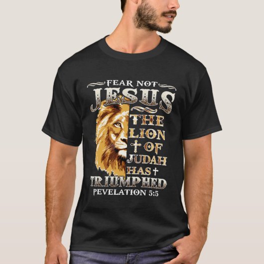 Fear Not For Jesus The Lion Of Judah Has Triumphed T-shirt (Voorkant)