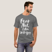 FEAR NOT, I am with you - Religieuze Hope God Jesu T-shirt (Voorkant volledig)