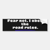 Fear Not, I Obey The Road Rules. Bumpersticker (Voorkant)