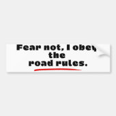 Fear Not, I Obey The Road Rules. Bumpersticker (Voorkant)