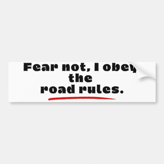 Fear Not, I Obey The Road Rules. Bumpersticker (Voorkant)