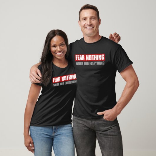 FEAR NOTHING WORK FOR EVERYTHING Motivating Bold T-shirt (Unisex)