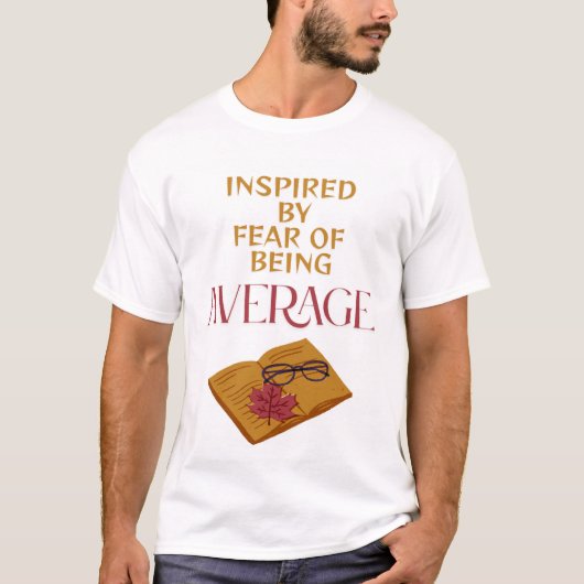 FEAR OF BEING AVERAGE T-SHIRT (Voorkant)
