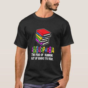 Fear Of Running Out of Books To Read Abiblioph T-shirt