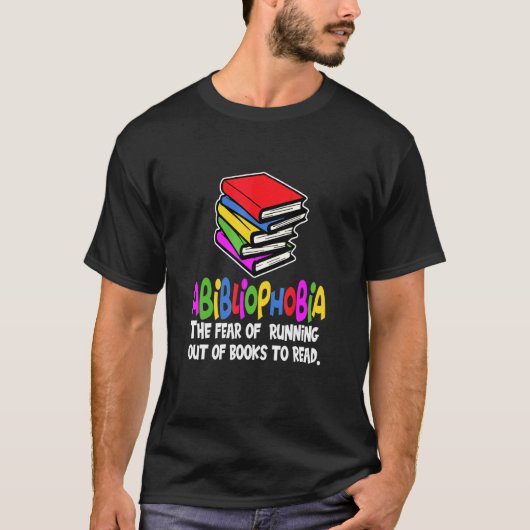 Fear Of Running Out of Books To Read Abiblioph T-shirt (Voorkant)