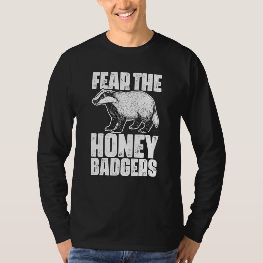 Fear The Honey Badger Honey Badgers For A Ratel T-shirt (Voorkant)