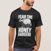 Fear The Honey Badger Honey Badgers For A Ratel T-shirt (Voorkant)