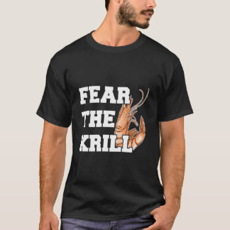Fear The Krill Quote For A Prawn T-shirt