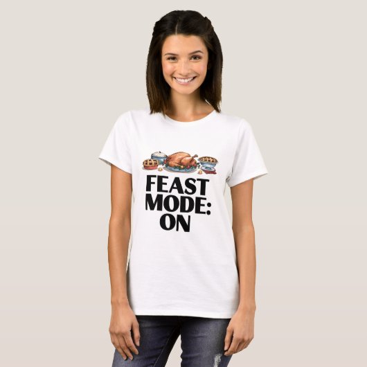 FEAST MODE: ON Funny T-shirt (Voorkant volledig)