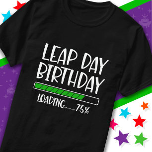Feb 29th Leap Day Verjaardag 75% Loading Leap Jaar T-shirt
