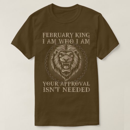 Februari koning ik ben wie ik ben uw goedkeuring n t-shirt (Design voorkant)