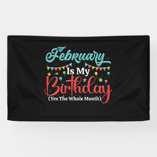 February Is My Birthday The Whole Month February Spandoek (Horizontaal)