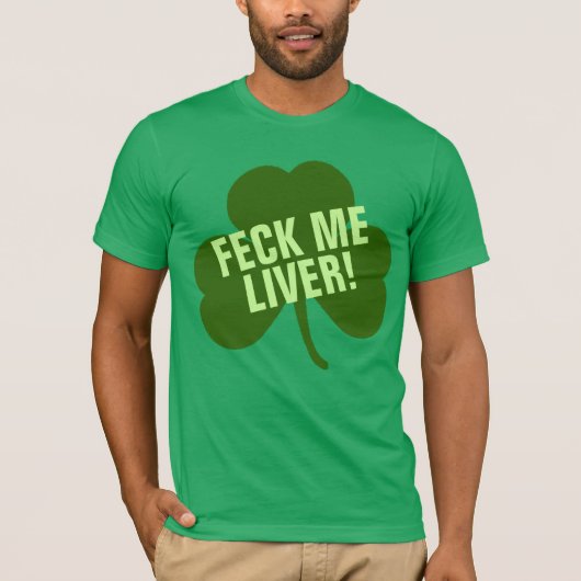Feck me Liver Funny Irish T-shirt (Voorkant)