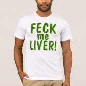 Feck me Liver T-shirt (Voorkant)
