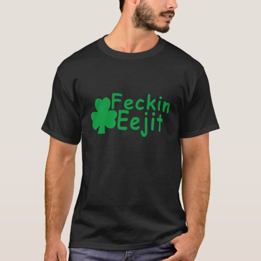 Feckin Eejit.png T-shirt (Voorkant)