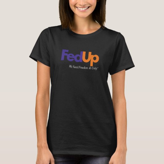 Fed Up We Need Freedom And Unity 2 T-shirt (Voorkant)