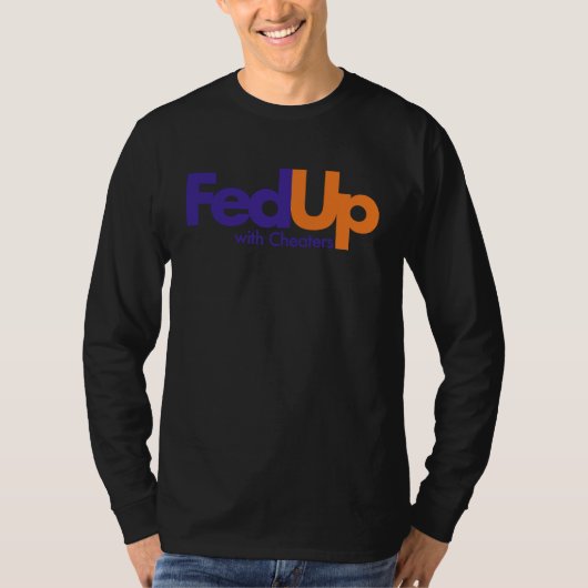 Fed Up with Cheaters Funny T-shirt (Voorkant)