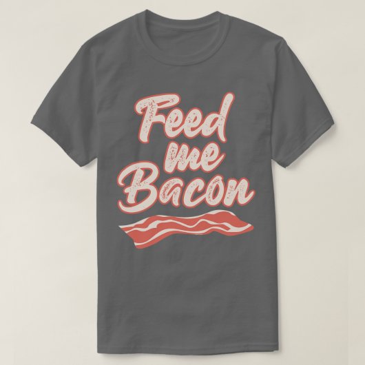 Feed Me Bacon Funny T-shirts Gezegden Funny T-shir (Design voorkant)