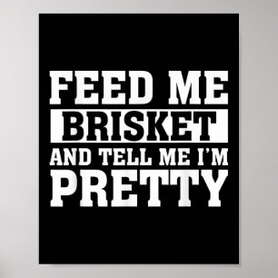 Feed Me Brisket & Tell Me Im Barbeque G Poster