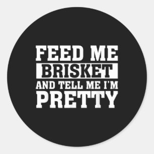 Feed Me Brisket &amp; Tell Me Im  Barbeque G Ronde Sticker