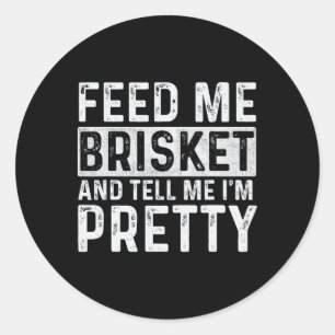 Feed Me Brisket - Pitmaster BBQ Lover Smoker Grill Ronde Sticker