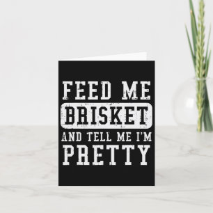 Feed Me Brisket Tell IM Funny BBQ Rbecue GR Kaart