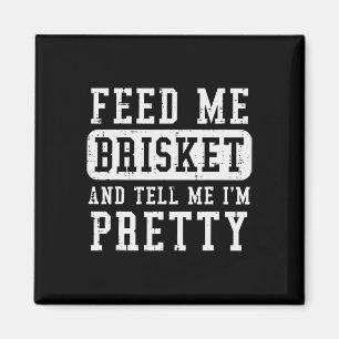 Feed Me Brisket Tell IM Funny BBQ Rbecue GR Magneet