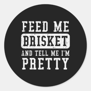 Feed Me Brisket Tell IM Funny BBQ Rbecue GR Ronde Sticker