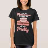 Feed me macarons and tell me I m pretty T-shirt (Voorkant)