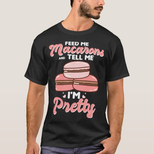 Feed me macarons and tell me I m pretty T-shirt (Voorkant)