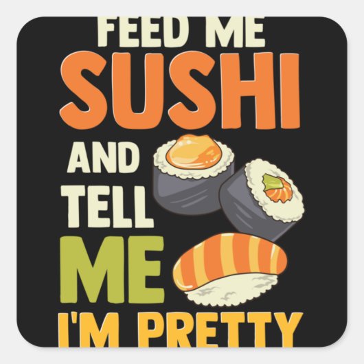 Feed Me Sushi And Tell Me I'm Pretty Vierkante Sticker (Voorkant)