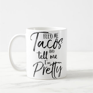 Feed Me Tacos And Tell Me I'M Pretty Funny Koffiemok