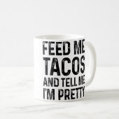 Feed Me Tacos And Tell Me I'M Pretty Funny Koffiemok (Voorkant rechts)