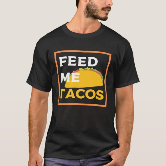 Feed Me Tacos  Slogan  for Mexican Foo T-shirt (Voorkant)
