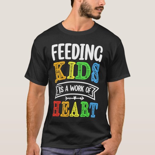 Feeding Kids is a Work of Heart Cafeteria School L T-shirt (Voorkant)