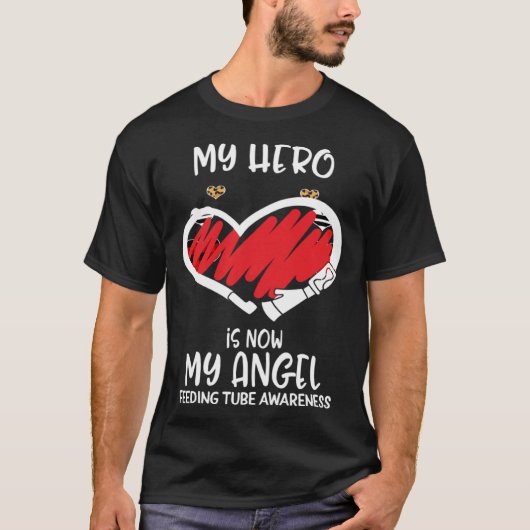 Feeding Tube Awareness Remembrance Hero is now My  T-shirt (Voorkant)