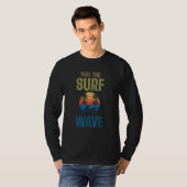 Feel The Surf Wave Extreme Sports Sea Waves Surfer T-shirt (Voorkant volledig)