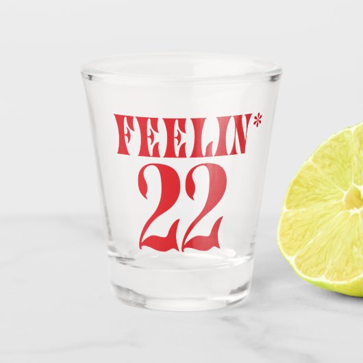 Feelin' 22 Shot Glass, 22 zestigjarig Shot Glas (Voorkant)