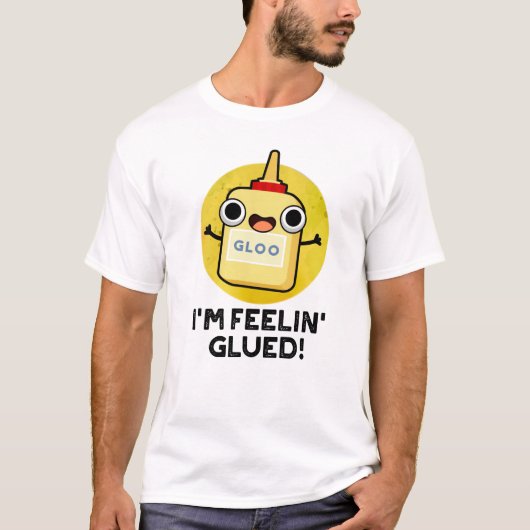 Feelin Glued Funny Glue Pun T-shirt (Voorkant)