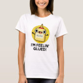 Feelin Glued Funny Glue Pun T-shirt (Voorkant)