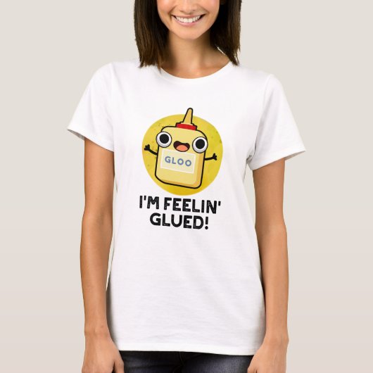Feelin Glued Funny Glue Pun T-shirt (Voorkant)
