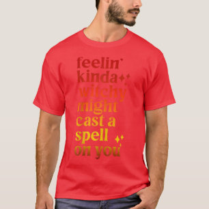 Feelin Kinda Witchy zou je een rondje op je hal ku T-shirt