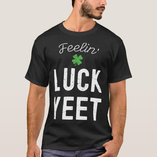 FEELIN LUCK YEET ST PATRICK S DAY LUCKY IRISH PATR T-SHIRT (Voorkant)