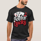 Feelin Lucky Slots Blackjack Poker Gambling Casino T-shirt (Voorkant)