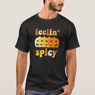 Feelin' Spicy Pumpkin Spice Funny Autumn Herfst Ha T-shirt