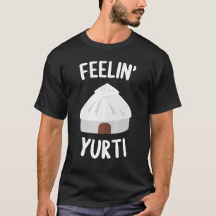 Feelin Yurty Love Glamping and Camping T-shirt