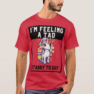 Feeling A Tad Stabby Vandaag Eenhoorn 9 T-shirt