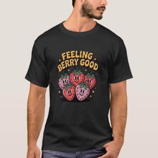Feeling Berry Good Strawberry Fruit Design for Ber T-shirt
