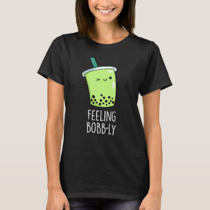 Feeling Bobb-ly Funny Boba Tea Pun Dark BG T-shirt