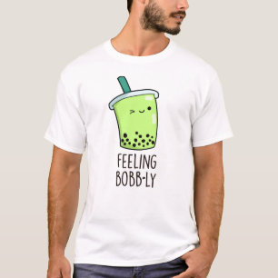 Feeling Bobb-ly Funny Boba Tea Pun T-shirt